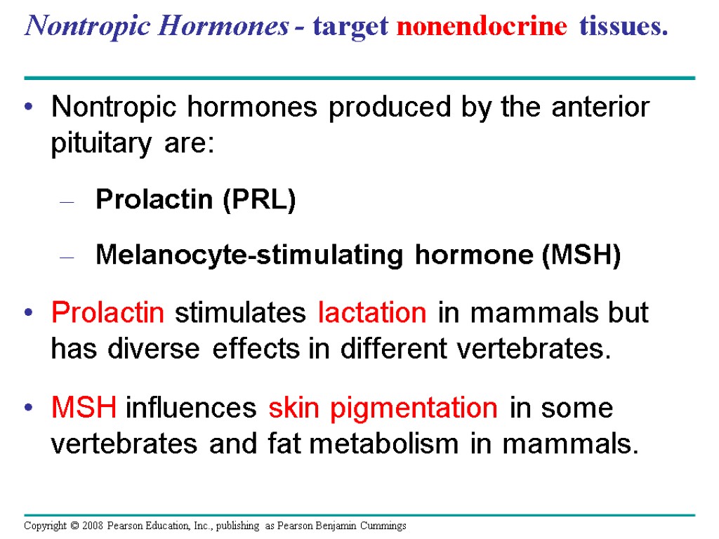 Nontropic Hormones - target nonendocrine tissues. Nontropic hormones produced by the anterior pituitary are: